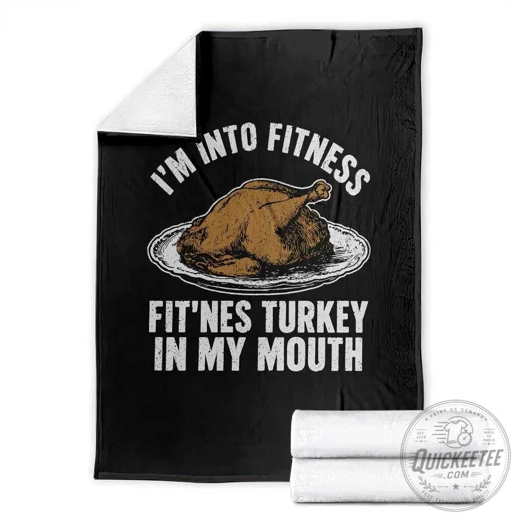 Funny I'm Into Fitness Turkey In My Mouth Thanksgiving Dinner Throw Blanket
